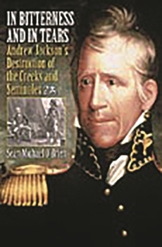 Hardcover In Bitterness and in Tears: Andrew Jackson's Destruction of the Creeks and Seminoles Book