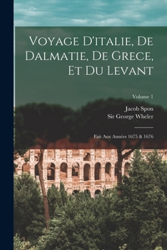 Paperback Voyage D'italie, De Dalmatie, De Grece, Et Du Levant: Fait Aux Années 1675 & 1676; Volume 1 [French] Book