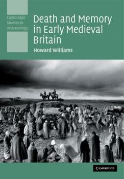 Death and Memory in Early Medieval Britain - Book  of the Cambridge Studies in Archaeology