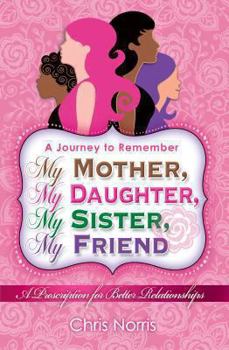 Paperback My Mother, My Daughter, My Sister, My Friend Book