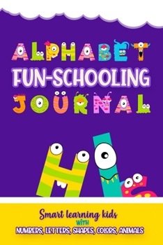 Paperback Alphabet Fun-Schooling Journal Smart learning kids with Numbers, Letters, Shapes, Colors, and Animals: Preschoolers notebook Toddler Coloring Book age Book