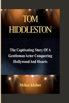Paperback Tom Hiddleston: The Captivating Story Of A Gentleman Actor Conquering Hollywood And Hearts Book