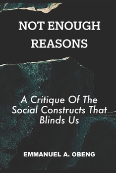 Paperback Not Enough Reasons: A Critique of the Social Constructs that Blind Us Book