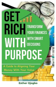 Paperback Get Rich with Purpose: Transform Your Finances with Smart Decisions Book