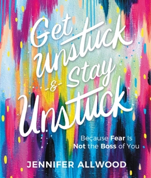 Hardcover Get Unstuck and Stay Unstuck: Because Fear Is Not the Boss of You Book