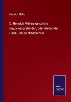 Paperback D. Heinrich Müllers geistliche Erquickungsstunden, oder dreihundert Haus- und Tischandachten [German] Book