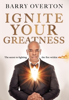 Hardcover Ignite Your Greatness: The secret to lighting the fire within Book