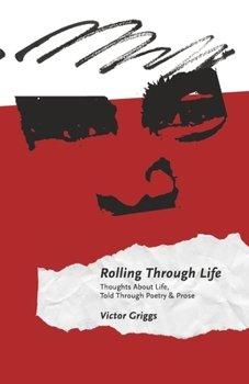 Paperback Rolling Through Life: Thoughts about Life, Told Through Poetry & Prose Book