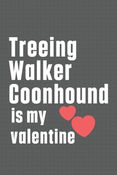Paperback Treeing Walker Coonhound is my valentine: For Treeing Walker Coonhound Dog Fans Book