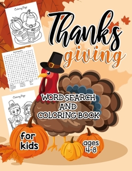 Thanksgiving Word Search And Coloring Book For Kids Ages 4-8: A Fun 2 in 1 Activity Pages To Help Your Kids Learn Coloring and Letters Through Word Recognition. Best 2019 Autumn Gift!