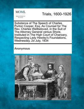 Paperback Substance of the Speech of Charles Purton Cooper, Esq. as Counsel for the REV. Charles Wellbeloved, in the Suit of the Attorney General Versus Shore, Book