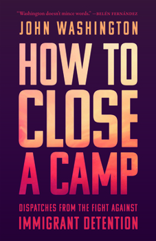 Paperback How to Close a Camp: Dispatches from the Fight Against Immigrant Detention Book