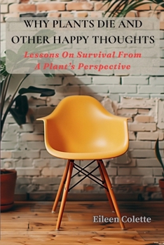 Paperback Why Plants Die And Other Happy Thoughts Book