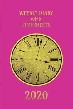 Paperback Weekly Diary with TimeSheets 2020: Weekly Diary with added Timesheets for Workers/Business People etc - Pink and Gold Colour Cover Book