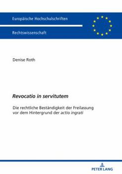 Paperback Revocatio in servitutem: Die rechtliche Bestaendigkeit der Freilassung vor dem Hintergrund der actio ingrati [German] Book