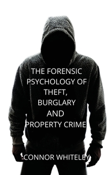 Paperback The Forensic Psychology of Theft, Burglary and Property Crime Book