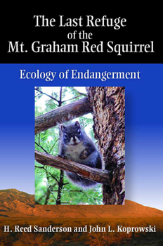 Hardcover The Last Refuge of the Mt. Graham Red Squirrel: Ecology of Endangerment Book