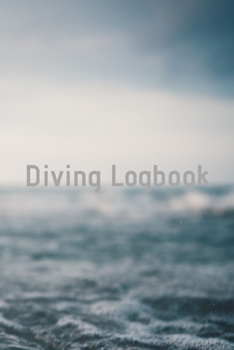 Diving Logbook: HUGE Logbook for 100 DIVES! Scuba Diving Logbook, Diving Journal for Logging Dives, Diver's Notebook, 6 x 9 inch