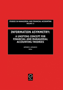 Information Asymmetry, Volume 13: A Unifying Concept for Financial & Managerial Accounting Theories (Studies in Managerial and Financial Accounting)