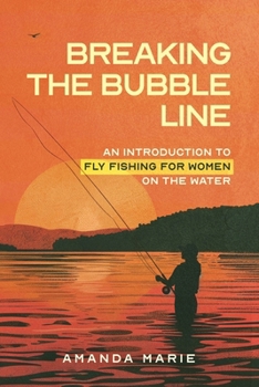 Breaking the Bubble Line: An Introduction to Fly Fishing for Women on the Water