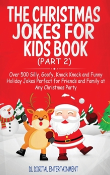 Paperback The Christmas Jokes for Kids Book: Over 500 Silly, Goofy, Knock Knock and Funny Holiday Jokes and riddles Perfect for Friends and Family at Any Christ Book