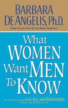 Hardcover What Women Want Men to Know: The Ultimate Book about Love, Sex, and Relationships for You and the Man You Love Book