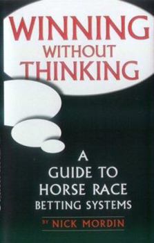 Hardcover Winning Without Thinking: A Guide to Horse Race Betting Systems Book