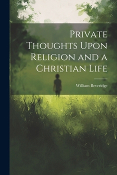 Paperback Private Thoughts Upon Religion and a Christian Life Book