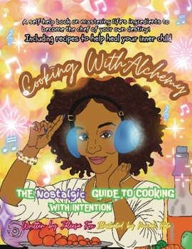 Cooking with Alchemy: The Nostalgic Guide To Healing Your InnerChild