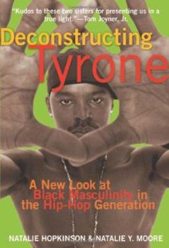 Paperback Deconstructing Tyrone: A New Look at Black Masculinity in the Hip-Hop Generation Book