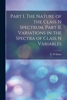 Paperback Part I. The Nature of the Class N Spectrum. Part II. Variations in the Spectra of Class N Variables Book