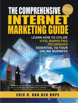 Paperback The Comprehensive Internet Marketing Guide: Learn How To Utilize Vital Marketing Techniques Essential To Your Online Business Book