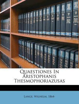Paperback Quaestiones in Aristophanis Thesmophoriazusas [Latin] Book