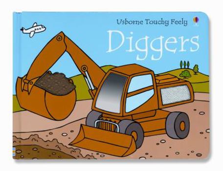 Diggers (Ultimate Touchy Feely) - Book  of the Usborne Touchy-Feely