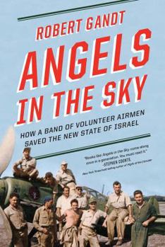 Paperback Angels in the Sky: How a Band of Volunteer Airmen Saved the New State of Israel Book