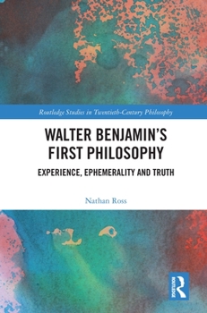 Paperback Walter Benjamin's First Philosophy: Experience, Ephemerality and Truth Book