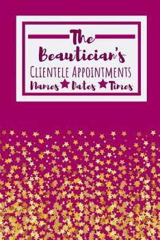 Paperback The Beautician's Clientele Appointments: Useful Client Bookings Work log For The Organised Specialist Book