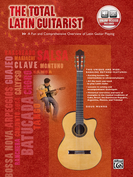 Paperback The Total Latin Guitarist: A Fun and Comprehensive Overview of Latin Guitar Playing, Book & Online Audio [With CD (Audio)] Book