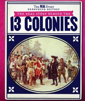 Library Binding The Real Story Behind the Thirteen Colonies Book