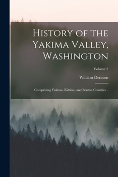 Paperback History of the Yakima Valley, Washington; Comprising Yakima, Kittitas, and Benton Counties ..; Volume 2 Book