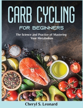Paperback Carb Cycling for Beginners: The Science and Practice of Mastering Your Metabolism Book