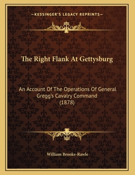 Paperback The Right Flank At Gettysburg: An Account Of The Operations Of General Gregg's Cavalry Command (1878) Book