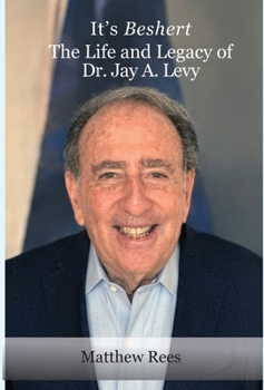 It's Beshert : The Life and Legacy of Dr. Jay A. Levy