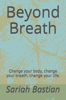 Paperback Beyond Breath: Change your body, change your breath, change your life. Book