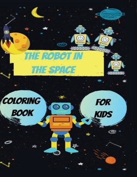 Paperback The robot in the space: Coloring Book For Kids Robots and spaceship Book