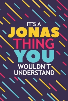 IT'S A JONAS THING YOU WOULDN'T UNDERSTAND: Lined Notebook / Journal Gift, 120 Pages, 6x9, Soft Cover, Glossy Finish