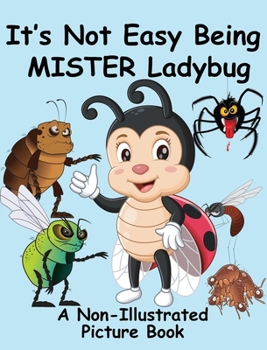Hardcover It's Not Easy Being Mister Ladybug: A Non-Illustrated Picture Book
