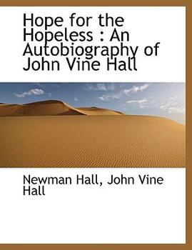 Hope for the Hopeless : An Autobiography of John Vine Hall