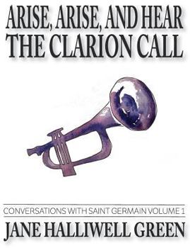 Paperback Arise, Arise, and Hear the Clarion Call: Conversations with Saint Germain, Volume 1 Book