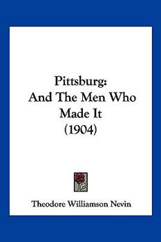 Paperback Pittsburg: And The Men Who Made It (1904) Book